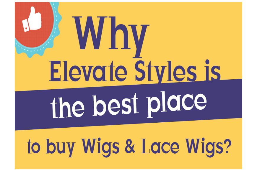 Why Elevate Styles is the best place to buy Wigs and Lace Wigs? - Elevate Styles